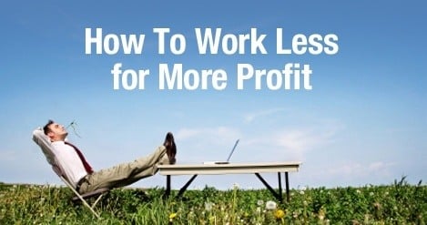 How To Work Less for More Profit